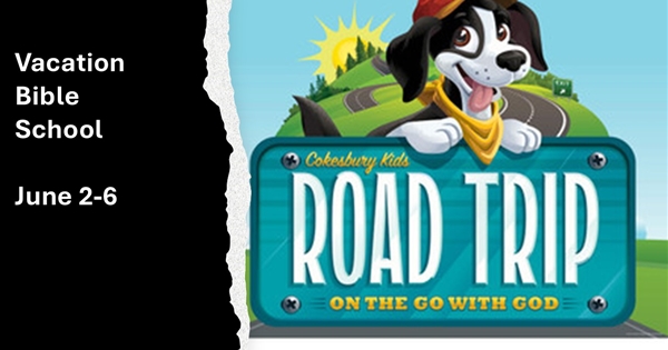 Vacation Bible School: "Road Trip" June 2-6